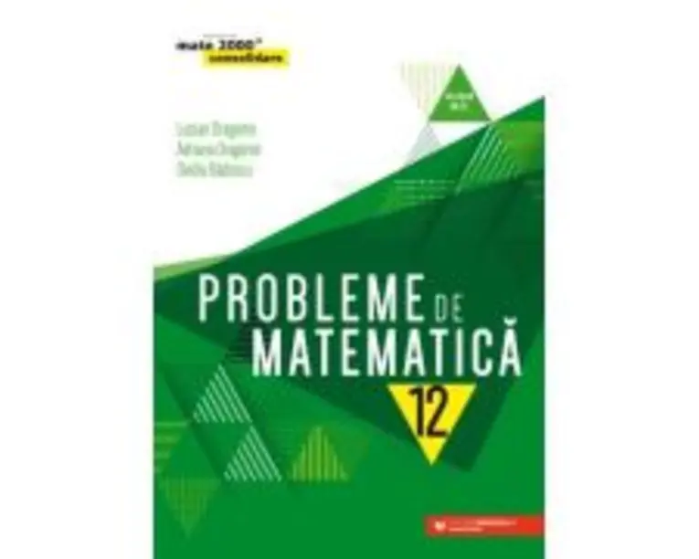 Probleme de matematica pentru clasa a 12-a - Ovidiu Badescu