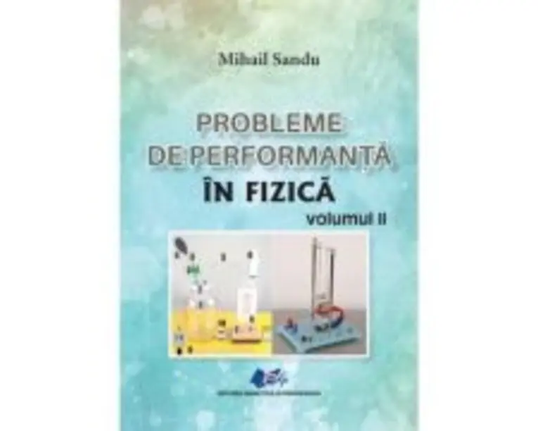 Probleme de performanta in fizica Volumul 2 - Mihail Sandu