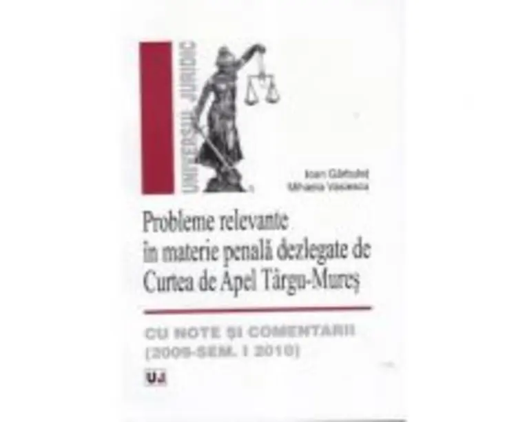Probleme relevante in materie penala dezlegate de Curtea de Apel Targu-Mures, cu note si comentarii. 2009 - Semestrul I 2010