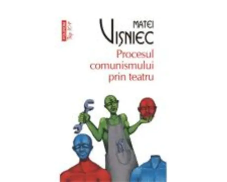 Procesul comunismului prin teatru - Matei Visniec