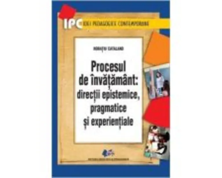 Procesul de invatamant. Directii epistemice, pragmatice si experientiale - Horatiu Catalano