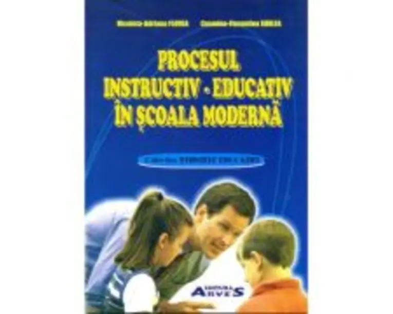 Procesul instructiv-educativ in scoala moderna - Nicoleta Adriana Florea, Cosmina Florentina Surlea