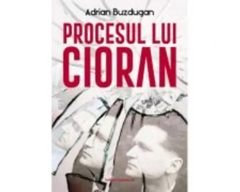 Procesul lui Cioran - Adrian Buzdugan