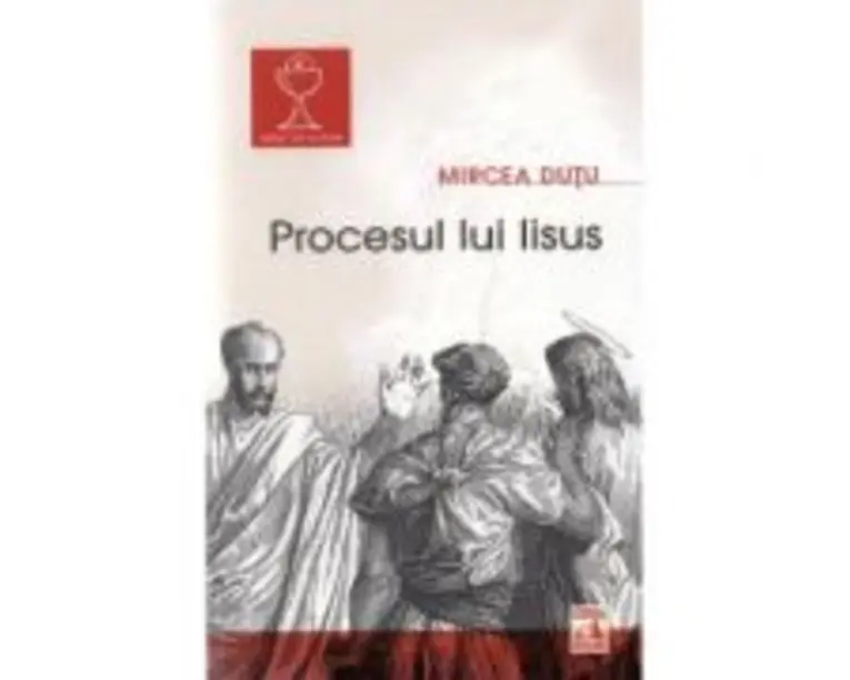 Procesul lui Iisus - Mircea Dutu