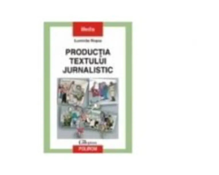 Productia textului jurnalistic - Luminita Rosca