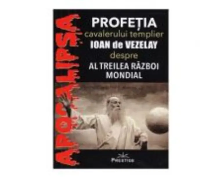 Profetia cavalerului templier Ioan de Vezelay despre al Treilea Razboi Mondial