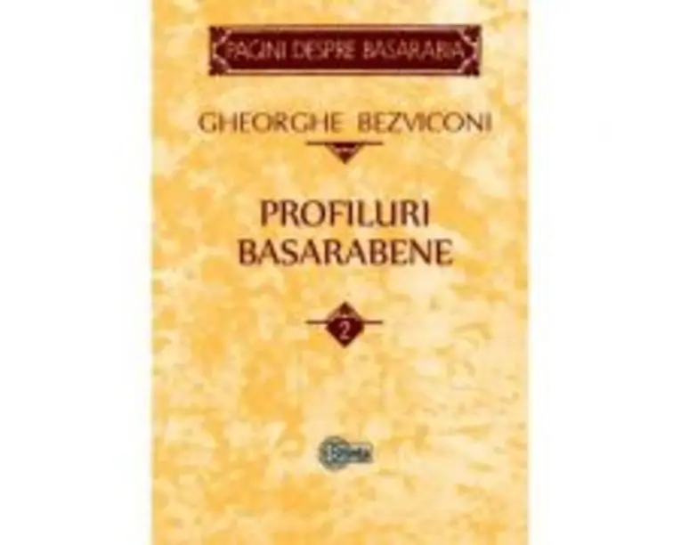 Profiluri basarabene. Volumul 2 - Gheorghe Bezviconi