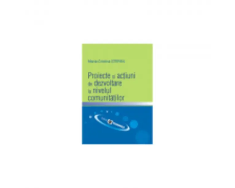 Proiecte si actiuni de dezvoltare la nivelul comunitatilor - Maria-Cristina Stefan