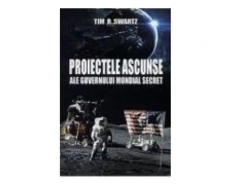 Proiectele ascunse ale guvernului mondial secret - Tim R. Swartz