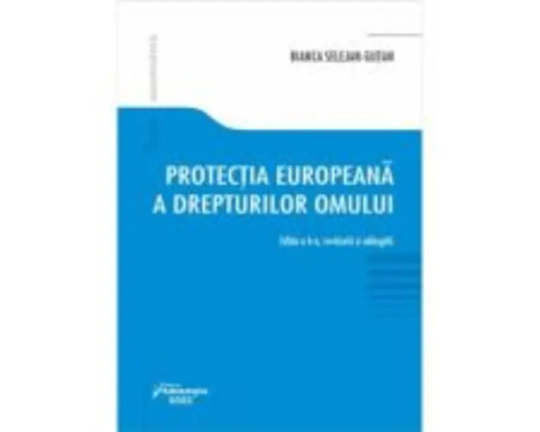Protectia europeana a drepturilor omului. Editia a 6-a - Bianca Selejan-Gutan