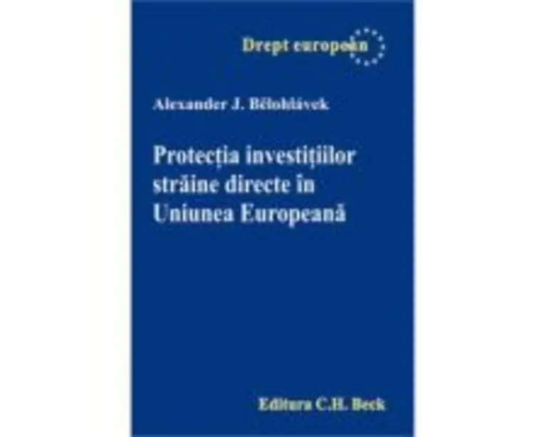 Protectia investitiilor straine directe in Uniunea Europeana - Alexander Belohlavek
