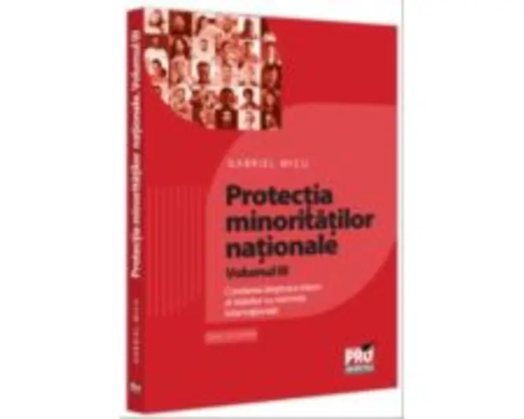 Protectia minoritatilor nationale. Volumul 3. Corelarea dreptului intern al statelor cu normele internationale - Gabriel Micu