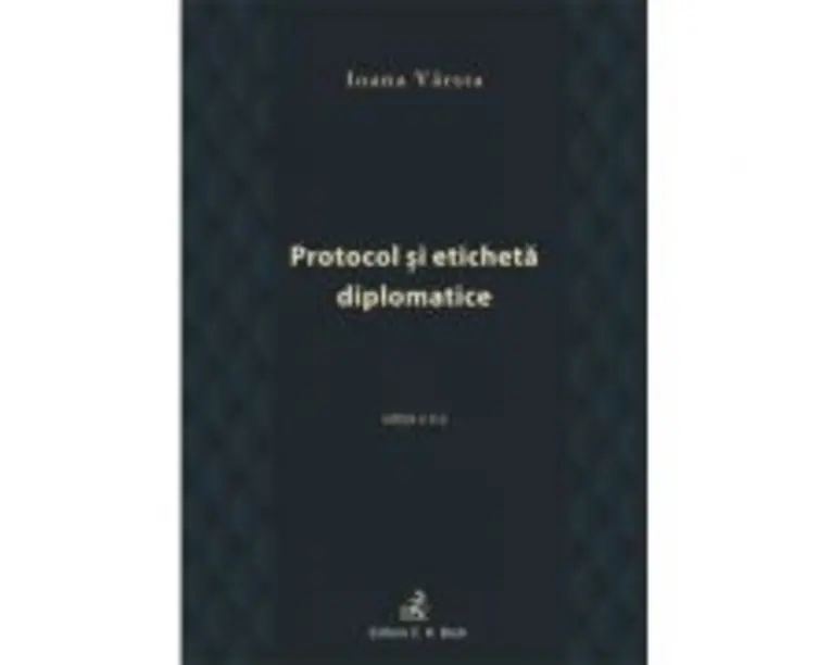 Protocol si eticheta diplomatice (editia a III-a) - Ioana Varsta
