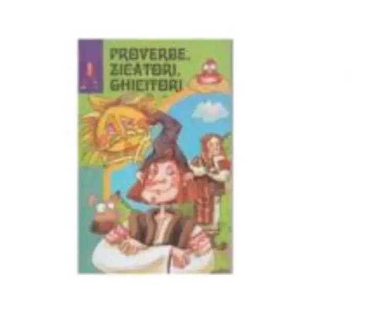 Proverbe, zicatori, ghicitori