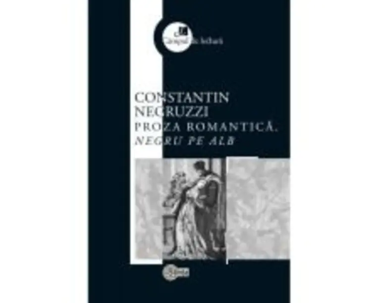 Proza romantica. Negru pe alb - Constantin Negruzzi