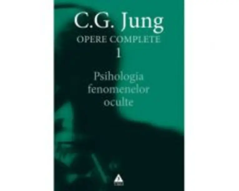 Psihologia fenomenelor oculte. Opere Complete, volumul 1 - C. G. Jung
