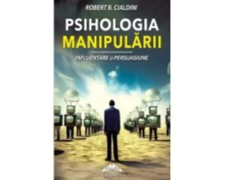 Psihologia manipularii. Influentare si persuasiune - Robert B. Cialdini