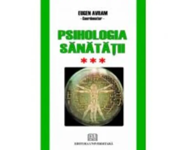 Psihologia sanatatii. Abordari aplicate. Volumul 3 Psihic si somatic - Eugen Avram