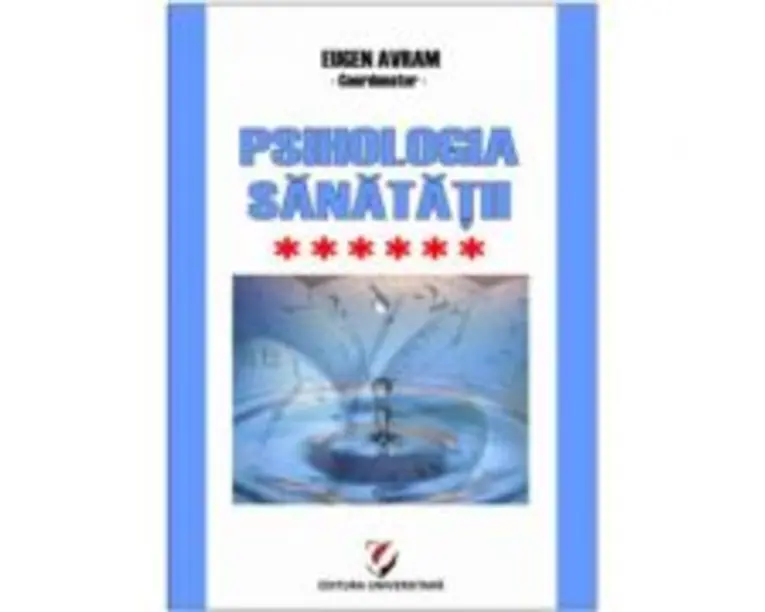 Psihologia sanatatii. Abordari aplicate. Volumul 6 Psiho-traumatologie si Psiho-oncologie - Eugen Avram
