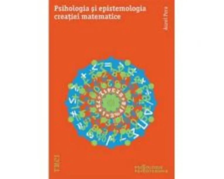 Psihologia si epistemologia creatiei matematice - Aurel Pera