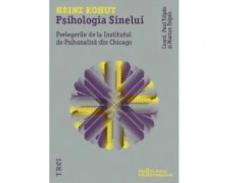 Psihologia Sinelui. Prelegerile de la Institutul de Psihanaliza din Chicago - Heinz Kohut