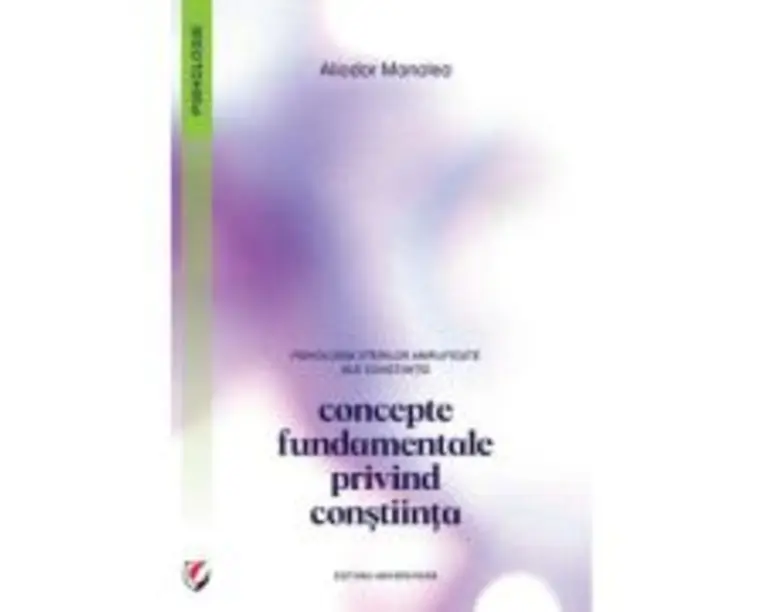 Psihologia starilor amplificate ale constiintei. Concepte fundamentale privind constiinta - Aliodor Manolea