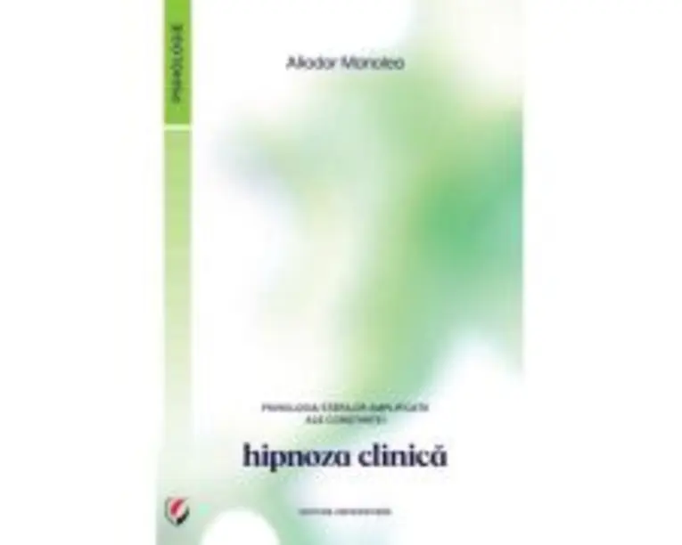 Psihologia starilor amplificate ale constiintei. Hipnoza clinica - Aliodor Manolea