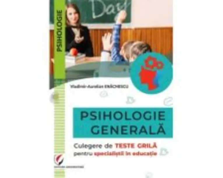 Psihologie generala. Culegere de teste grila pentru specialistii in educatie - Vladimir-Aurelian Enachescu