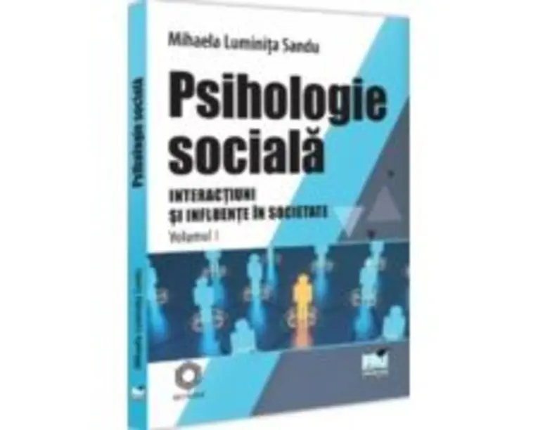 Psihologie sociala. Volumul 1. Interactiuni si Influente in societate - Mihaela Luminita Sandu