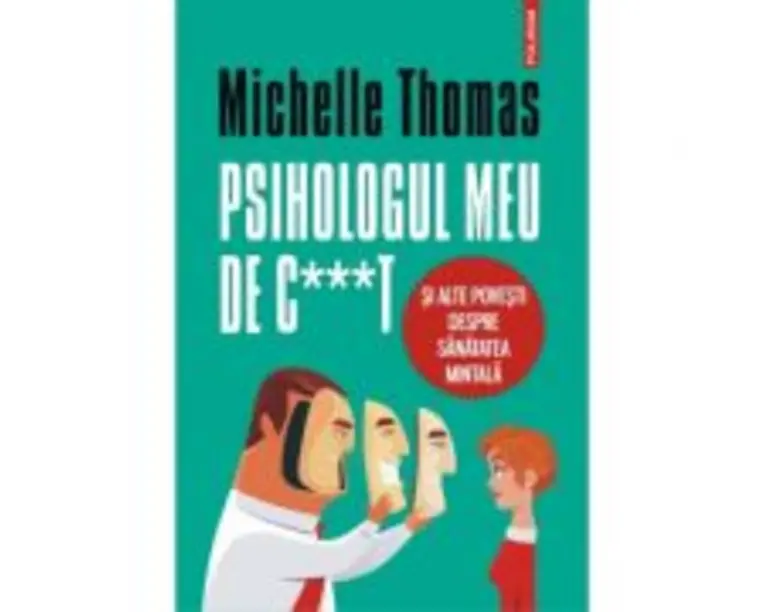 Psihologul meu de c***t si alte povesti despre sanatatea mintala - Michelle Thomas