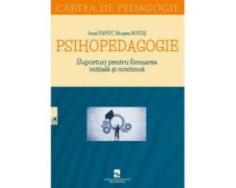 Psihopedagogie. Suporturi pentru formarea initiala si continua - Ionel Papuc, Musata Bocos
