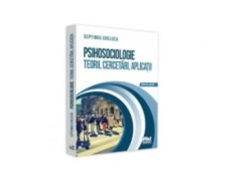 Psihosociologie. Teorii, cercetari, aplicatii - Septimiu Chelcea