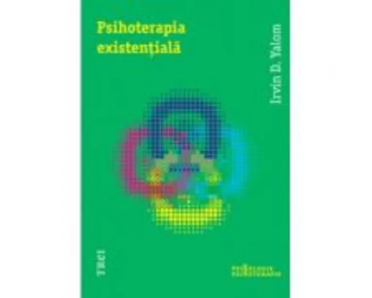Psihoterapia existentiala - Irvin D. Yalom. Traducere de Bogdan Boghitoi