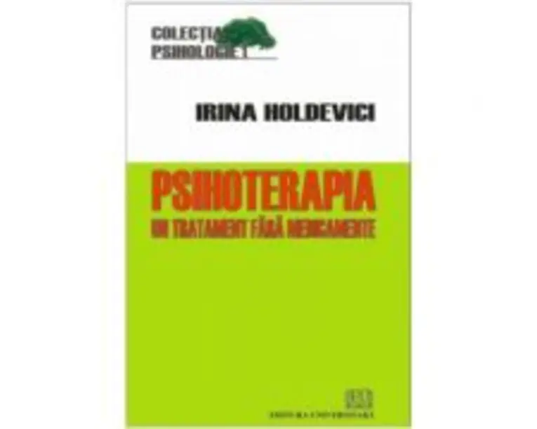 Psihoterapia. Un tratament fara medicamente - Irina Holdevici