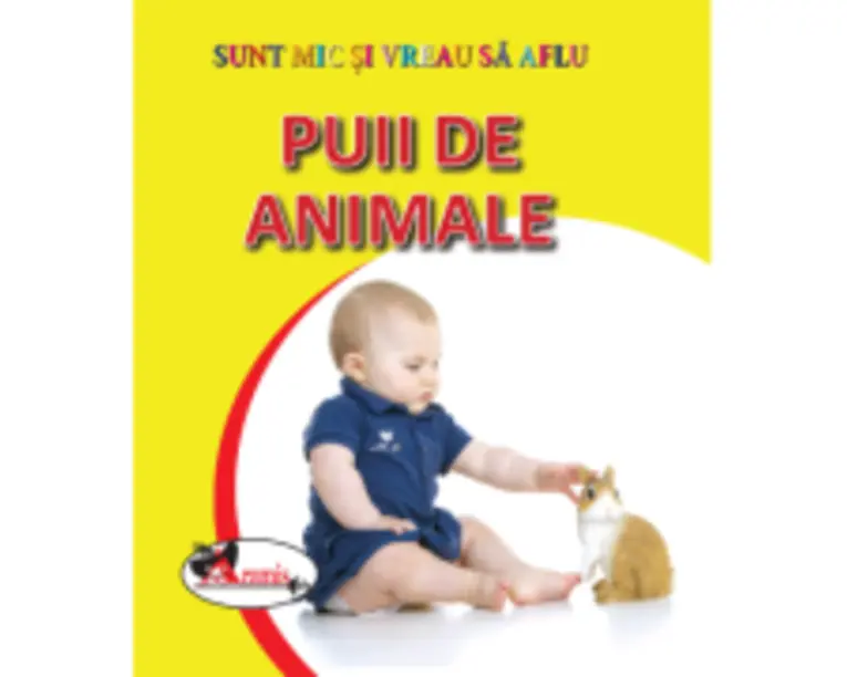 Sunt mic si vreau sa aflu. Puii de animale