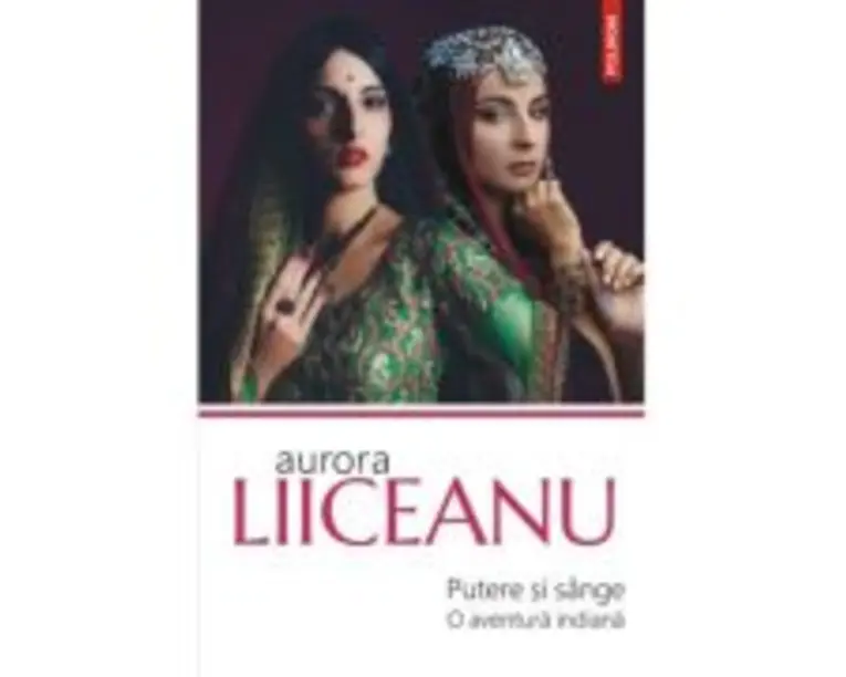 Putere si sange. O aventura indiana - Aurora Liiceanu