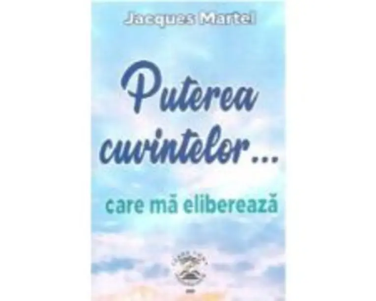 Puterea cuvintelor... care ma elibereaza - Jacques Martel