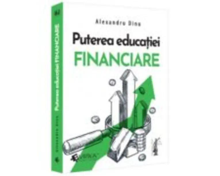 Puterea educatiei financiare - Alexandru Dinu