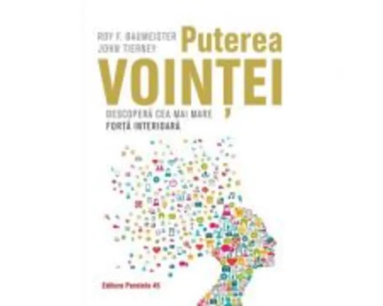 Puterea vointei. Descopera cea mai mare forta interioara - Roy Baumeister, John Tierney
