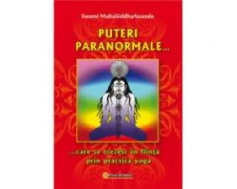 Puteri paranormale care se trezesc in fiinta prin practica yoga - Swami Maha Siddha Ananda