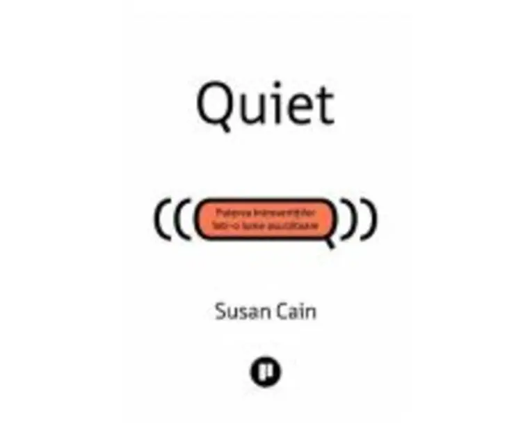 Quiet. Puterea introvertitilor intr-o lume asurzitoare - Susan Cain