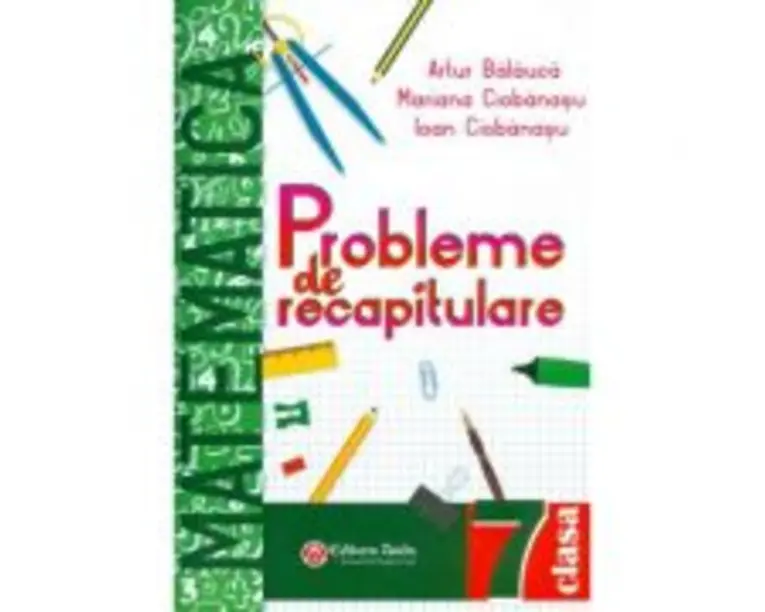 Matematica probleme de recapitulare pentru clasa a 7-a - Artur Balauca