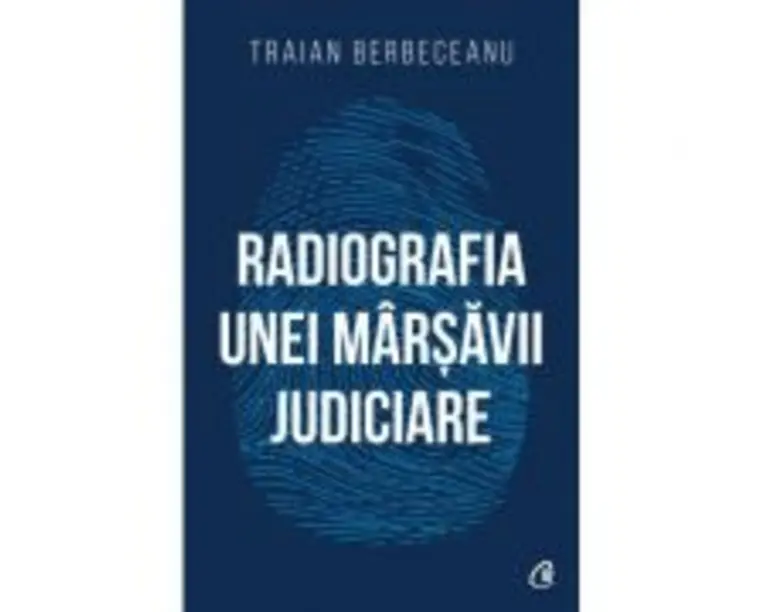 Radiografia unei marsavii judiciare - Traian Berbeceanu