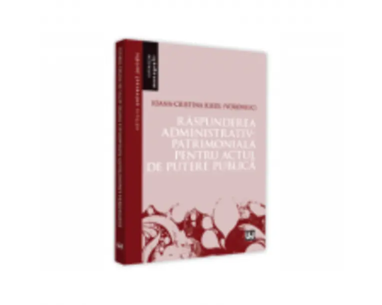 Raspunderea administrativ-patrimoniala pentru actul de putere public - Ioana-Cristina Riedl (Voroniuc)