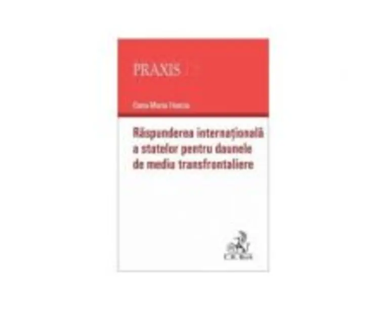 Raspunderea internationala a statelor pentru daunele de mediu transfrontaliere - Oana-Maria Hanciu