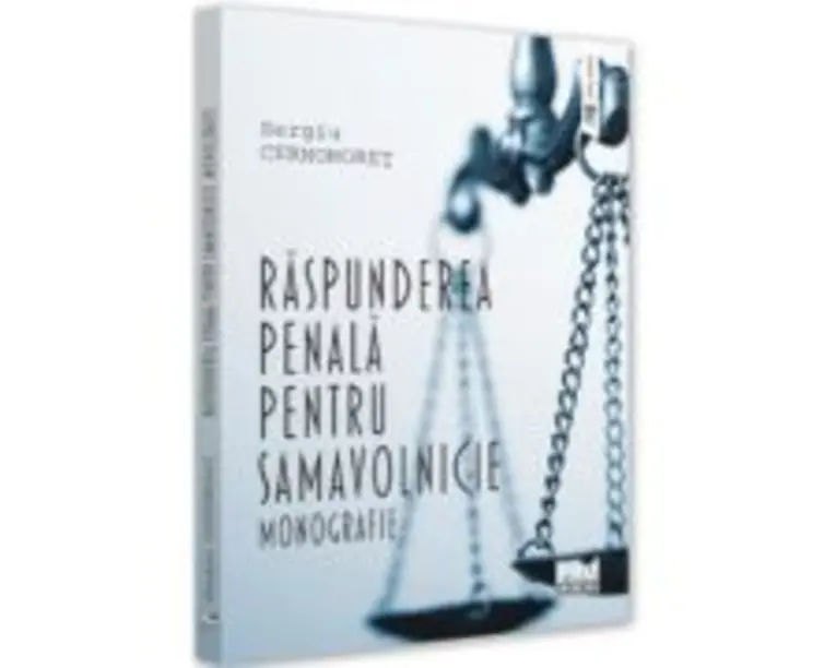 Raspunderea penala pentru samavolnicie. Monografie - Sergiu Cernomoret