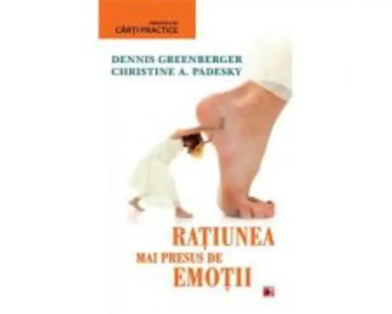 Ratiunea mai presus de emotii - Christine Padesky, Dennis Greenberger