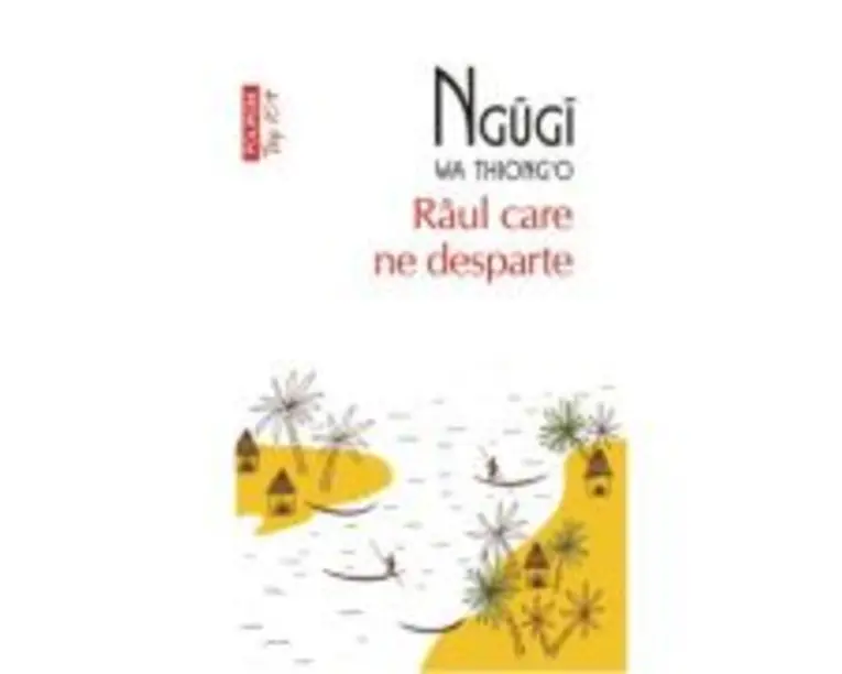 Raul care ne desparte (editie de buzunar) - Ngugi wa Thiong`o
