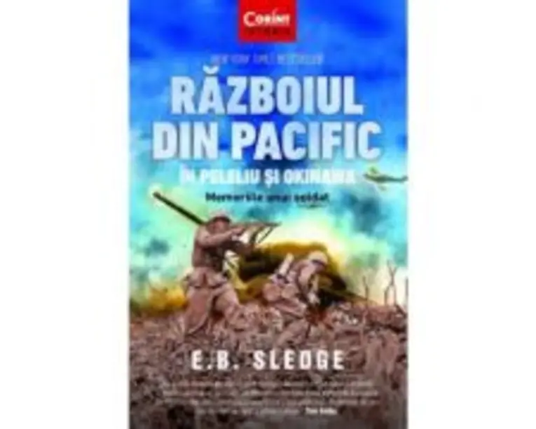 Razboiul din Pacific in Peleliu si Okinawa. Memoriile unui soldat - E. B. Sledge