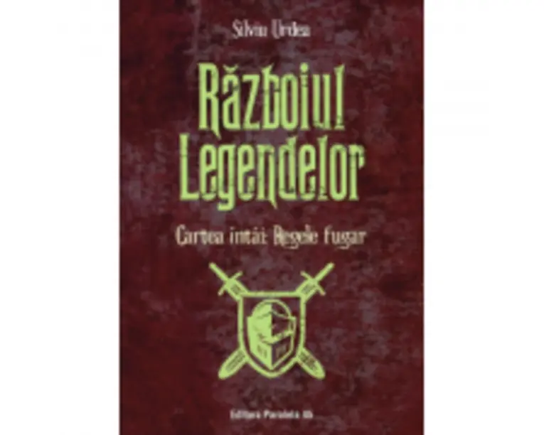 Razboiul legendelor. Cartea intai: Regele fugar - Silviu Urdea